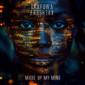 OKAFUWA & FR3SH TRX - MADE UP MY MIND
